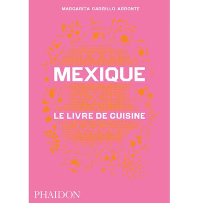 PHAIDON EDITIONS - "Mexique - le livre de cuisine" - mexican recipes book