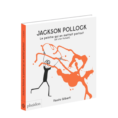 "Jackson Pollock - le Peintre qui en mettait partout" children book about art 